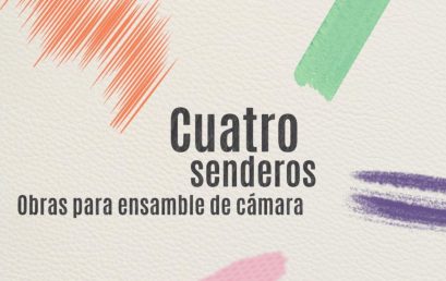 ‘Cuatro Senderos’: obras para ensamble de cámara