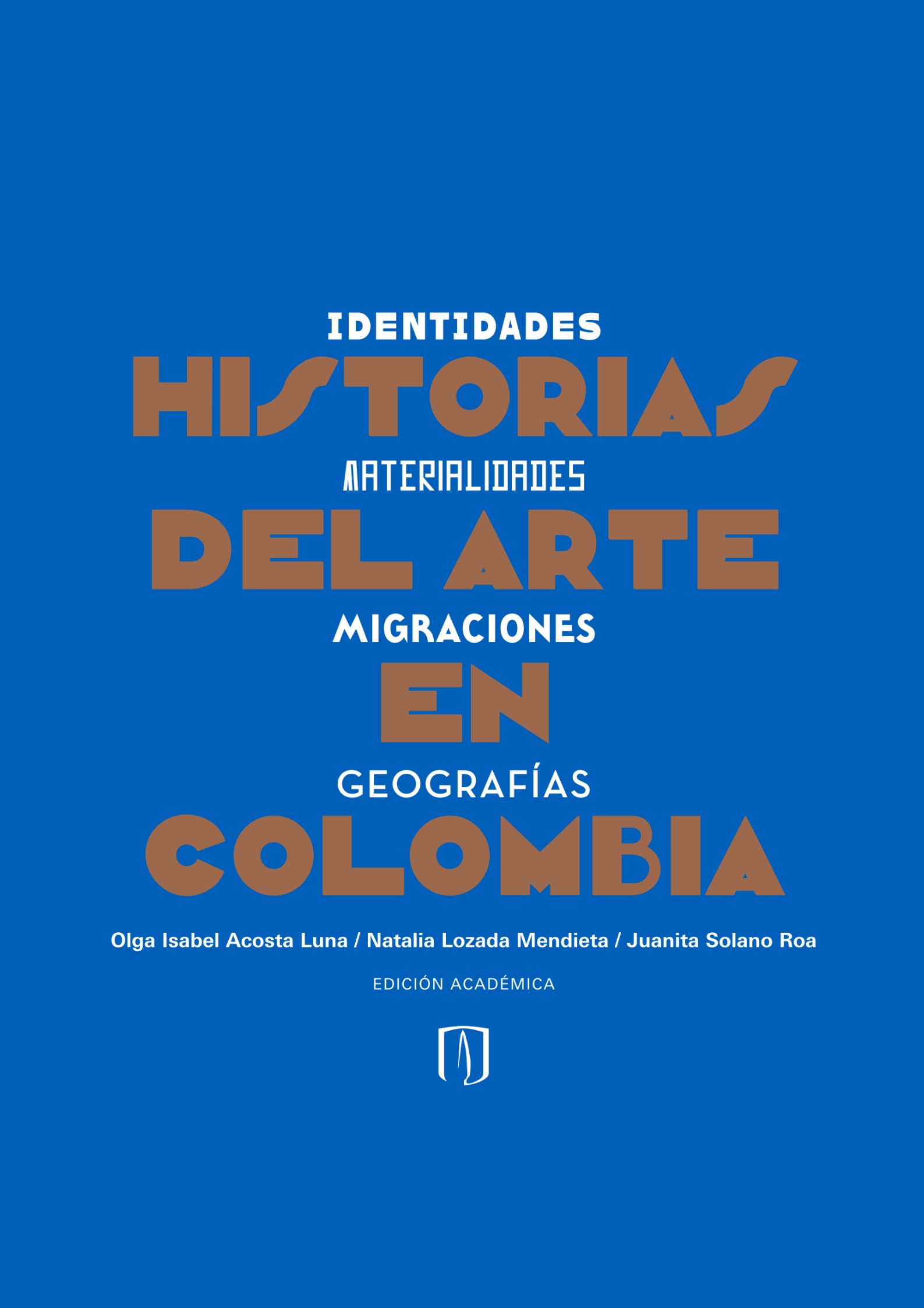 Historias del arte en Colombia. Identidades, materialidades, migraciones, geografías Historias del arte en Colombia. Identidades, materialidades, migraciones, geografías