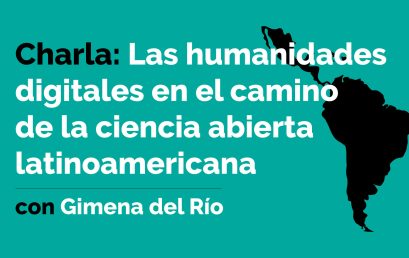 Charla Las humanidades digitales en el camino de la ciencia abierta latinoamericana