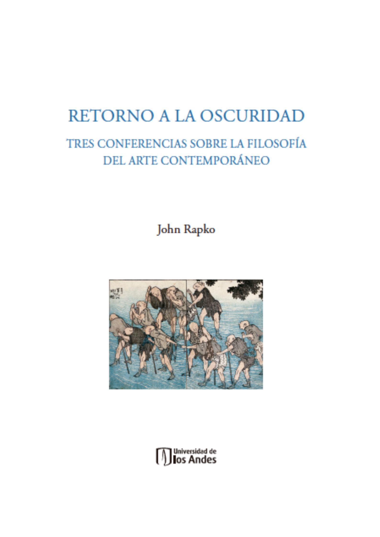 Retorno a la oscuridad : tres conferencias sobre la filosofía del arte contemporáneo Retorno a la oscuridad : tres conferencias sobre la filosofía del arte contemporáneo