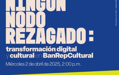 Charla virtual de Emilio Calderón»Ningún nodo rezagado: transformación digital y analítica cultural en BanRepCultural»